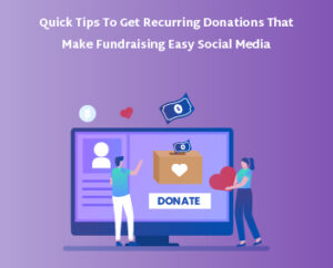 10 Quick Tips to Get Recurring Donations that Make Fundraising Easy